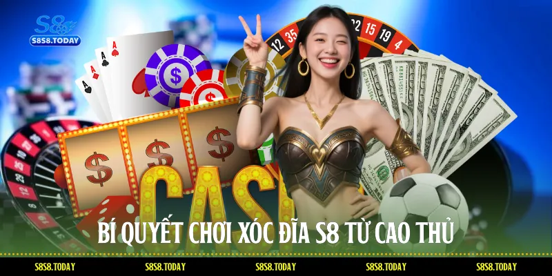 Bí Quyết Chơi Xóc Đĩa S8 Từ Cao Thủ