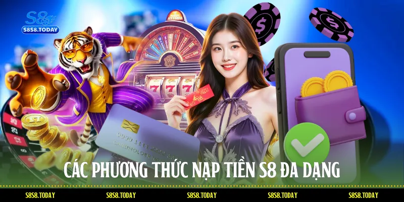 Các phương thức Nạp tiền S8 đa dạng