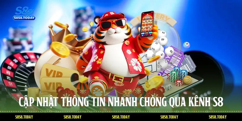 Cập nhật thông tin nhanh chóng qua kênh S8