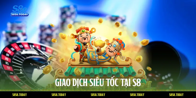 Giao dịch siêu tốc tại S8