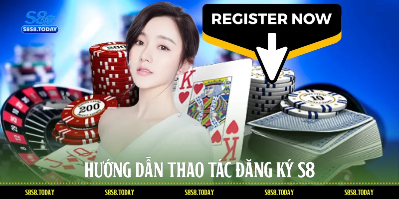 Hướng dẫn thao tác đăng ký S8