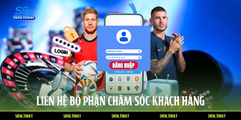 Liên hệ bộ phận chăm sóc khách hàng