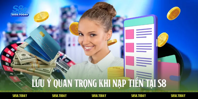Lưu ý quan trọng khi nạp tiền tại S8