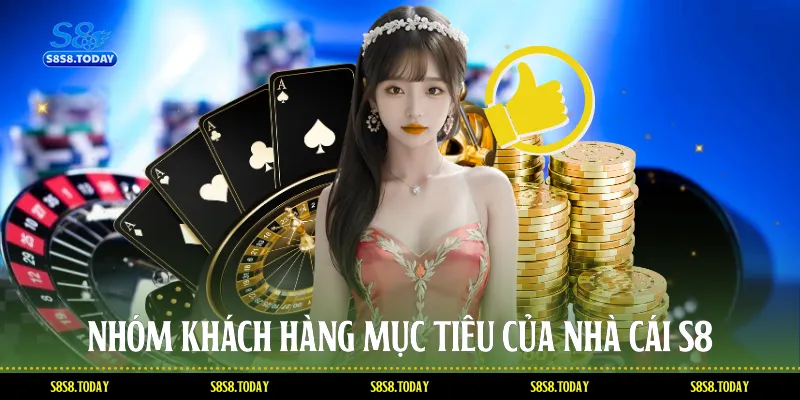 Nhóm Khách Hàng Mục Tiêu Của Nhà Cái S8