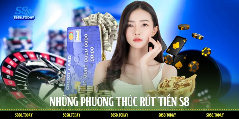 Những phương thức Rút tiền S8