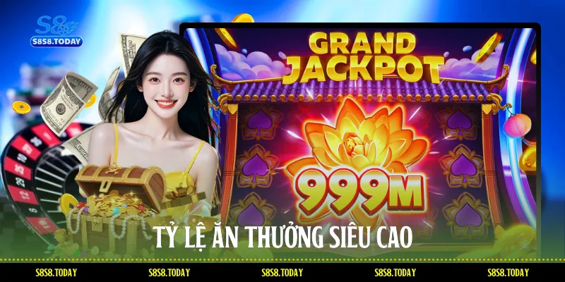 Tỷ lệ ăn thưởng siêu cao