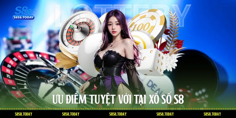 Ưu điểm tuyệt vời tại Xổ số S8