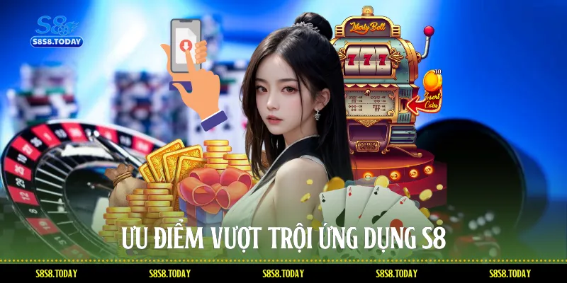 Ưu điểm vượt trội ứng dụng S8